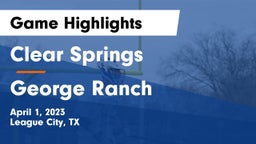Clear Springs  vs George Ranch Game Highlights - April 1, 2023