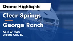 Clear Springs  vs George Ranch Game Highlights - April 27, 2023