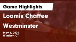 Loomis Chaffee vs Westminster  Game Highlights - May 1, 2024