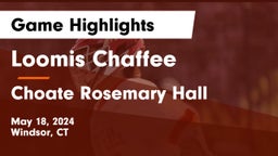 Loomis Chaffee vs Choate Rosemary Hall  Game Highlights - May 18, 2024