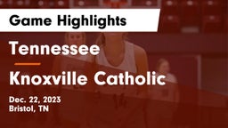 Tennessee  vs Knoxville Catholic  Game Highlights - Dec. 22, 2023