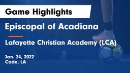 Episcopal of Acadiana  vs Lafayette Christian Academy (LCA) Game Highlights - Jan. 24, 2022