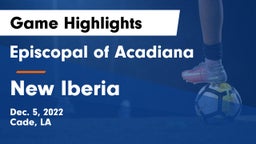 Episcopal of Acadiana  vs New Iberia Game Highlights - Dec. 5, 2022
