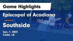 Episcopal of Acadiana  vs Southside Game Highlights - Jan. 7, 2023