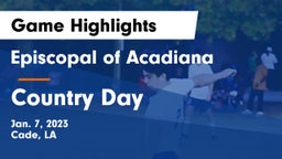 Episcopal of Acadiana  vs Country Day Game Highlights - Jan. 7, 2023
