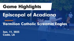 Episcopal of Acadiana  vs Vermilion Catholic Screamin Eagles Game Highlights - Jan. 11, 2023