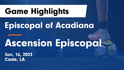 Episcopal of Acadiana  vs Ascension Episcopal Game Highlights - Jan. 16, 2023