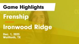Frenship  vs Ironwood Ridge  Game Highlights - Dec. 1, 2023