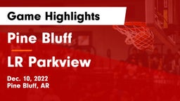 Pine Bluff  vs LR Parkview Game Highlights - Dec. 10, 2022