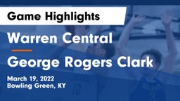 Warren Central  vs George Rogers Clark  Game Highlights - March 19, 2022