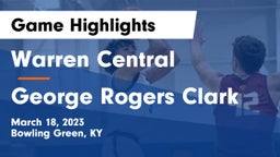 Warren Central  vs George Rogers Clark  Game Highlights - March 18, 2023