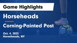 Horseheads  vs Corning-Painted Post  Game Highlights - Oct. 4, 2023