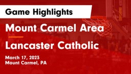 Mount Carmel Area  vs Lancaster Catholic  Game Highlights - March 17, 2023