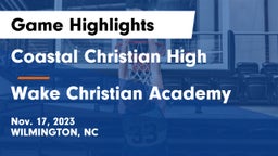 Coastal Christian High vs Wake Christian Academy  Game Highlights - Nov. 17, 2023