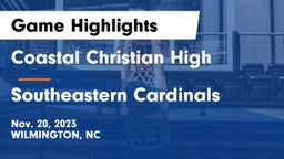 Coastal Christian High vs Southeastern Cardinals Game Highlights - Nov. 20, 2023