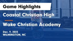 Coastal Christian High vs Wake Christian Academy  Game Highlights - Dec. 9, 2023