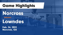 Norcross  vs Lowndes  Game Highlights - Feb. 26, 2022
