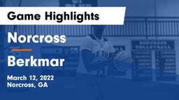 Norcross  vs Berkmar  Game Highlights - March 12, 2022