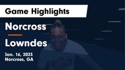 Norcross  vs Lowndes  Game Highlights - Jan. 16, 2023