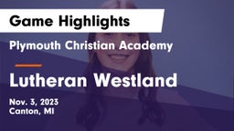 Plymouth Christian Academy  vs Lutheran Westland Game Highlights - Nov. 3, 2023