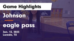 Johnson  vs eagle pass Game Highlights - Jan. 13, 2023
