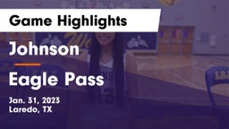 Johnson  vs Eagle Pass Game Highlights - Jan. 31, 2023