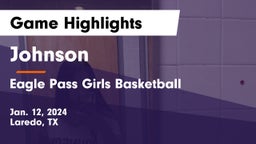 Johnson  vs Eagle Pass Girls Basketball Game Highlights - Jan. 12, 2024