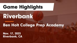 Riverbank  vs Ben Holt College Prep Academy  Game Highlights - Nov. 17, 2023