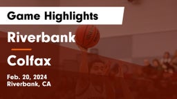 Riverbank  vs Colfax  Game Highlights - Feb. 20, 2024