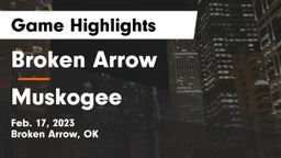 Broken Arrow  vs Muskogee  Game Highlights - Feb. 17, 2023