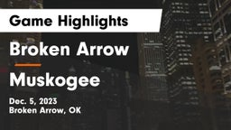 Broken Arrow  vs Muskogee  Game Highlights - Dec. 5, 2023