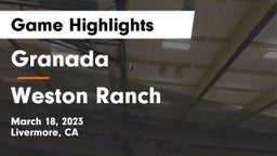 Granada  vs Weston Ranch  Game Highlights - March 18, 2023