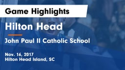 Hilton Head  vs John Paul II Catholic School Game Highlights - Nov. 16, 2017