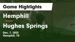 Hemphill  vs Hughes Springs  Game Highlights - Dec. 7, 2023