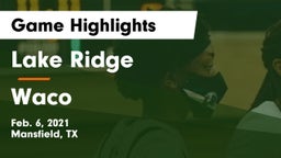 Lake Ridge  vs Waco  Game Highlights - Feb. 6, 2021