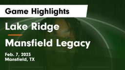 Lake Ridge  vs Mansfield Legacy  Game Highlights - Feb. 7, 2023