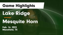 Lake Ridge  vs Mesquite Horn  Game Highlights - Feb. 16, 2023