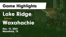 Lake Ridge  vs Waxahachie  Game Highlights - Dec. 12, 2023