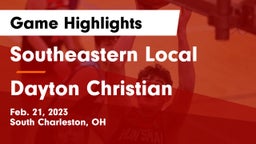 Southeastern Local  vs Dayton Christian  Game Highlights - Feb. 21, 2023