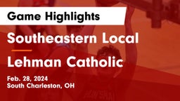 Southeastern Local  vs Lehman Catholic  Game Highlights - Feb. 28, 2024
