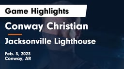 Conway Christian  vs Jacksonville Lighthouse  Game Highlights - Feb. 3, 2023