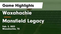 Waxahachie  vs Mansfield Legacy  Game Highlights - Feb. 3, 2023