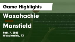 Waxahachie  vs Mansfield  Game Highlights - Feb. 7, 2023