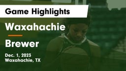 Waxahachie  vs Brewer  Game Highlights - Dec. 1, 2023