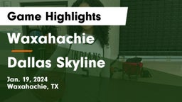Waxahachie  vs Dallas Skyline  Game Highlights - Jan. 19, 2024