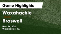 Waxahachie  vs Braswell  Game Highlights - Nov. 26, 2019