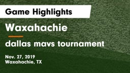 Waxahachie  vs dallas mavs tournament Game Highlights - Nov. 27, 2019