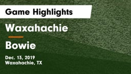 Waxahachie  vs Bowie  Game Highlights - Dec. 13, 2019