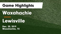 Waxahachie  vs Lewisville  Game Highlights - Dec. 20, 2019