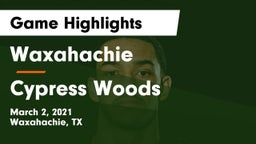 Waxahachie  vs Cypress Woods  Game Highlights - March 2, 2021